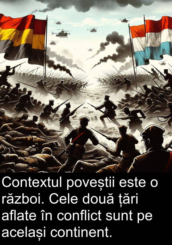 țări: Contextul poveștii este o război. Cele două țări aflate în conflict sunt pe același continent.