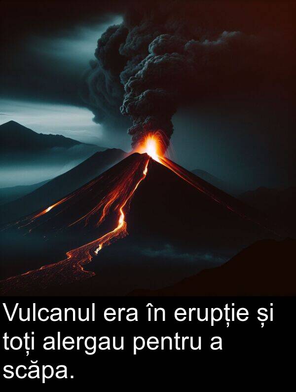 scăpa: Vulcanul era în erupție și toți alergau pentru a scăpa.