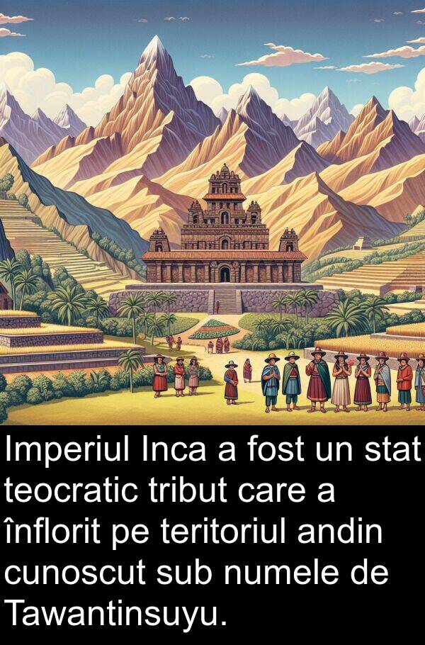 stat: Imperiul Inca a fost un stat teocratic tribut care a înflorit pe teritoriul andin cunoscut sub numele de Tawantinsuyu.