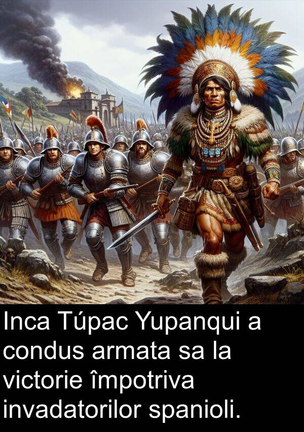 împotriva: Inca Túpac Yupanqui a condus armata sa la victorie împotriva invadatorilor spanioli.