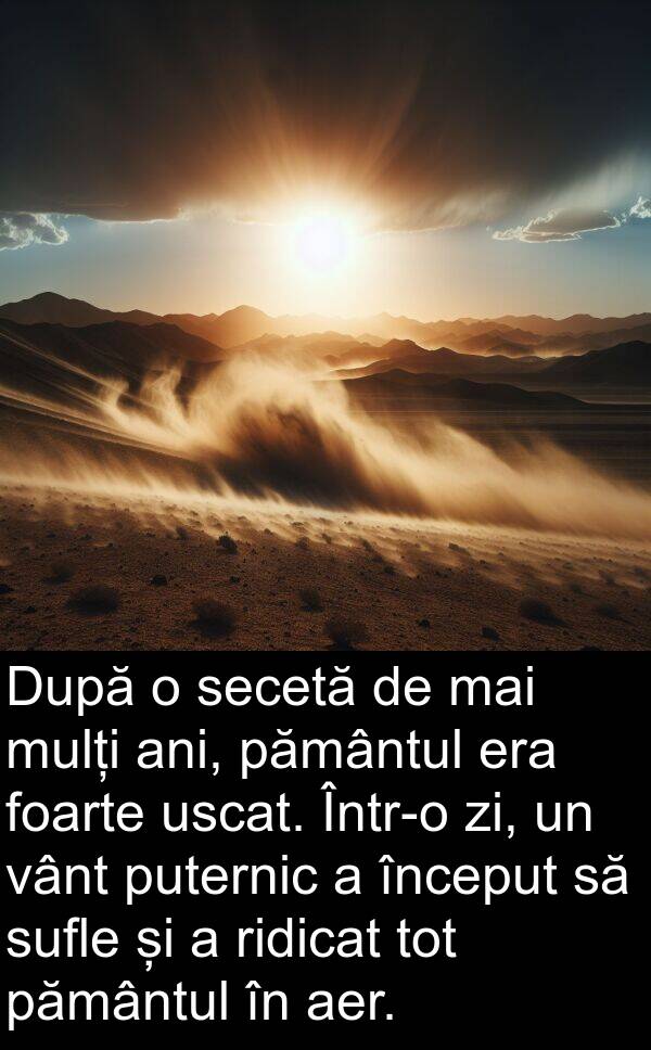 pământul: După o secetă de mai mulți ani, pământul era foarte uscat. Într-o zi, un vânt puternic a început să sufle și a ridicat tot pământul în aer.