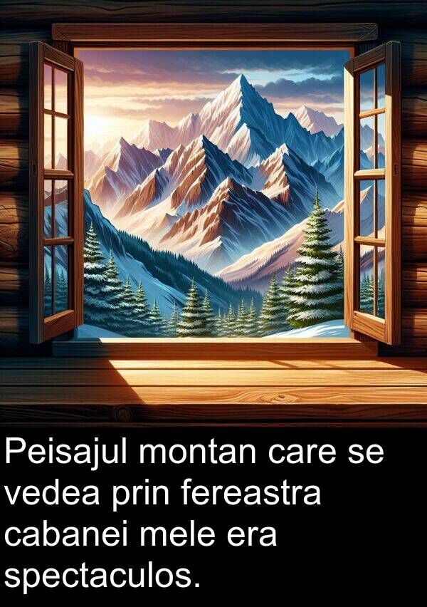 cabanei: Peisajul montan care se vedea prin fereastra cabanei mele era spectaculos.