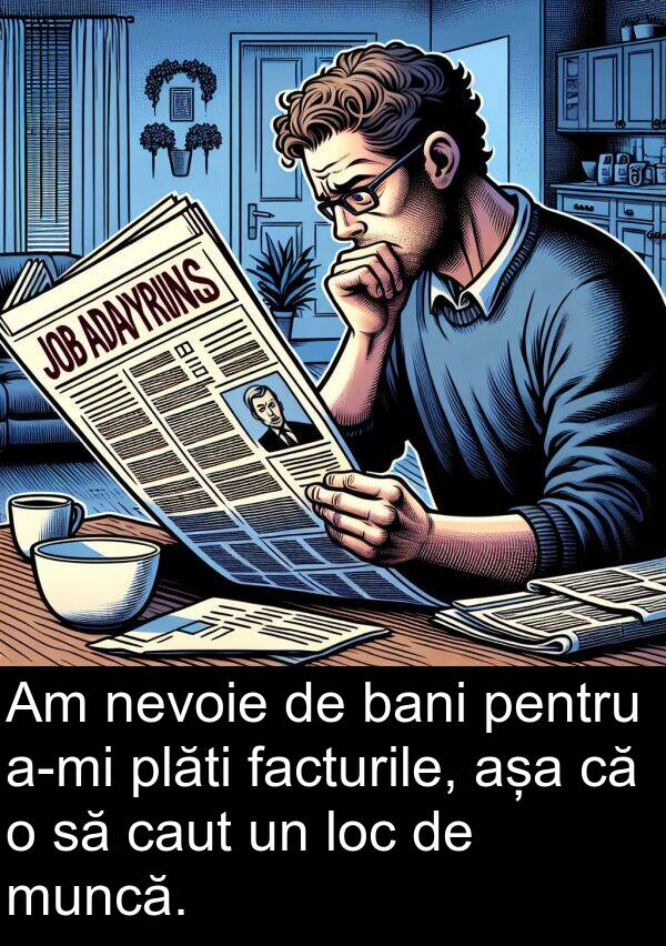 facturile: Am nevoie de bani pentru a-mi plăti facturile, așa că o să caut un loc de muncă.