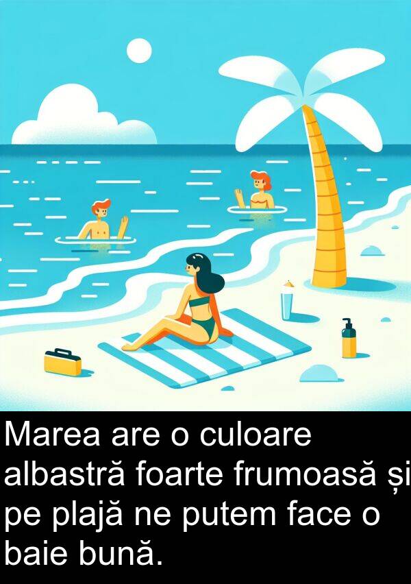 face: Marea are o culoare albastră foarte frumoasă și pe plajă ne putem face o baie bună.