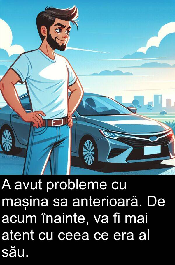 înainte: A avut probleme cu mașina sa anterioară. De acum înainte, va fi mai atent cu ceea ce era al său.