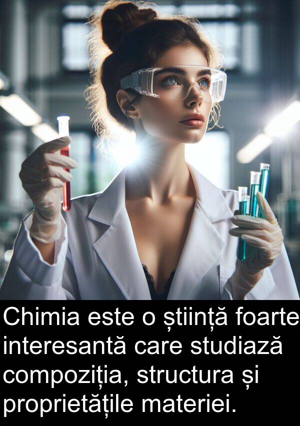 știință: Chimia este o știință foarte interesantă care studiază compoziția, structura și proprietățile materiei.