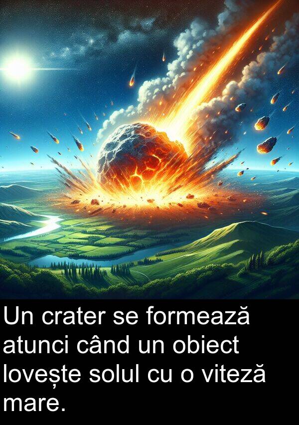 obiect: Un crater se formează atunci când un obiect lovește solul cu o viteză mare.