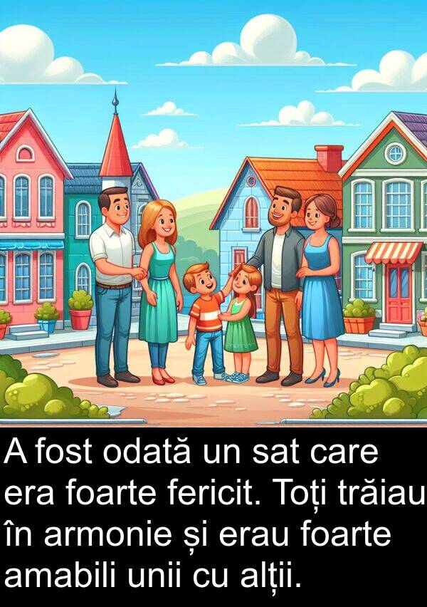 sat: A fost odată un sat care era foarte fericit. Toți trăiau în armonie și erau foarte amabili unii cu alții.