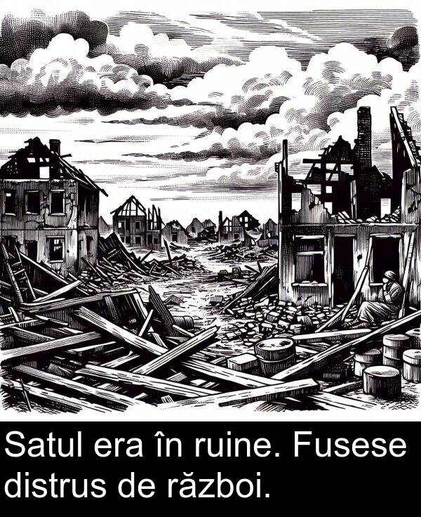 distrus: Satul era în ruine. Fusese distrus de război.