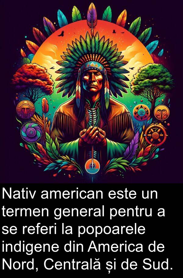 indigene: Nativ american este un termen general pentru a se referi la popoarele indigene din America de Nord, Centrală și de Sud.