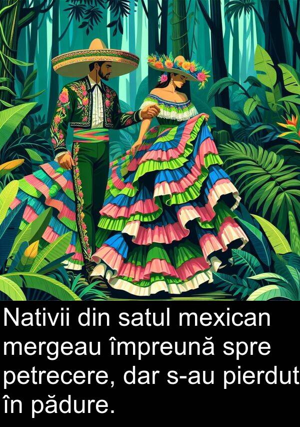 împreună: Nativii din satul mexican mergeau împreună spre petrecere, dar s-au pierdut în pădure.