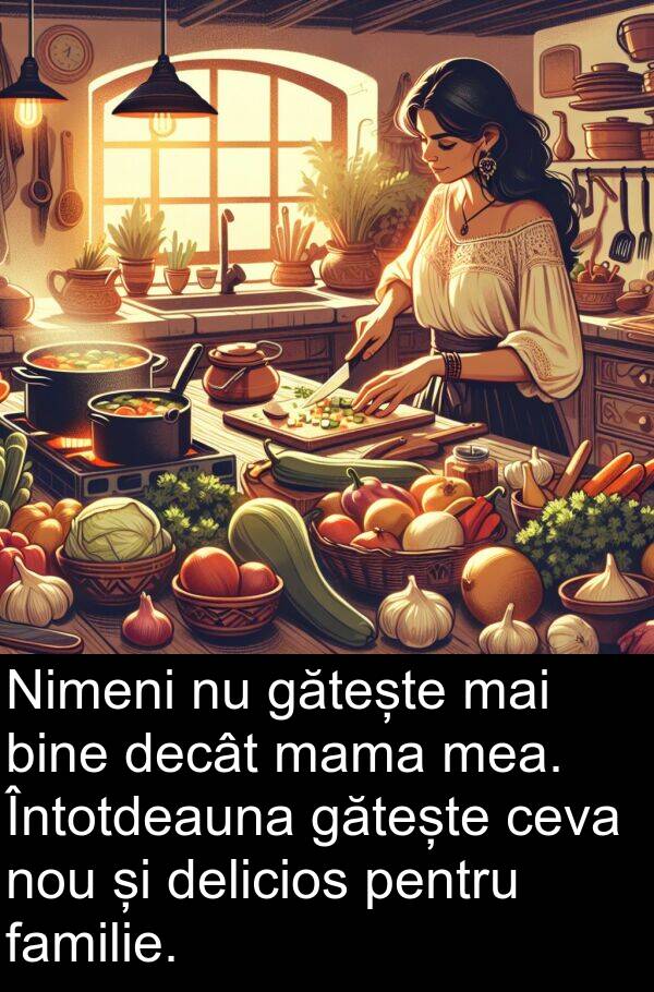 decât: Nimeni nu gătește mai bine decât mama mea. Întotdeauna gătește ceva nou și delicios pentru familie.