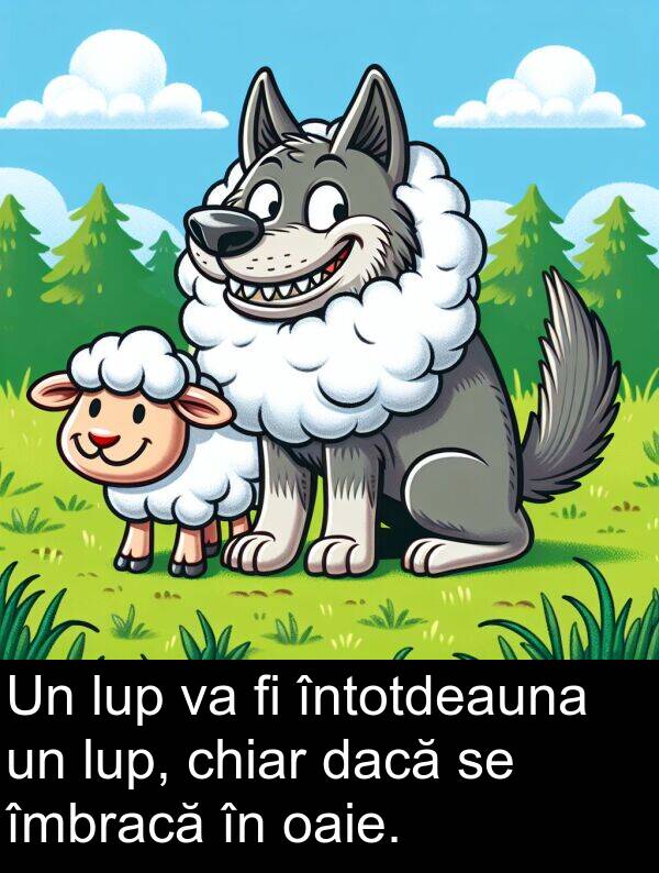 dacă: Un lup va fi întotdeauna un lup, chiar dacă se îmbracă în oaie.