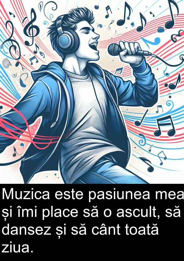 dansez: Muzica este pasiunea mea și îmi place să o ascult, să dansez și să cânt toată ziua.