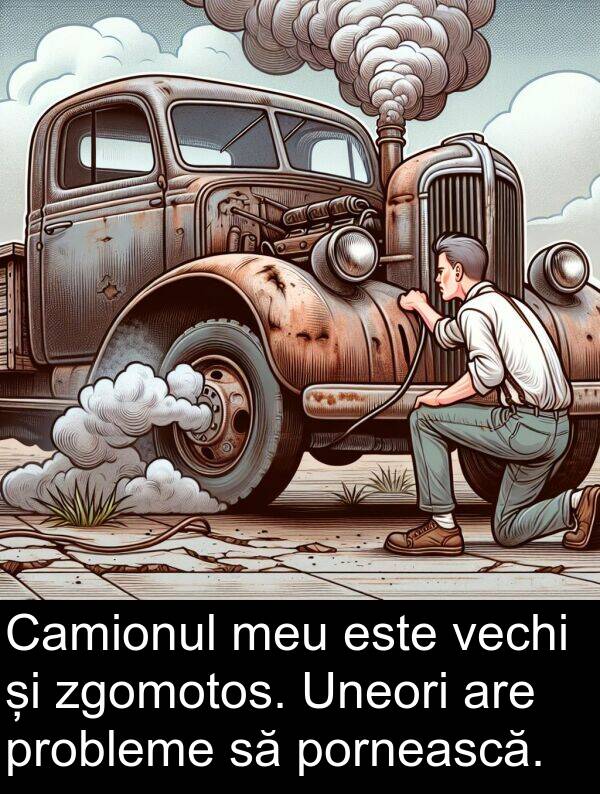 zgomotos: Camionul meu este vechi și zgomotos. Uneori are probleme să pornească.