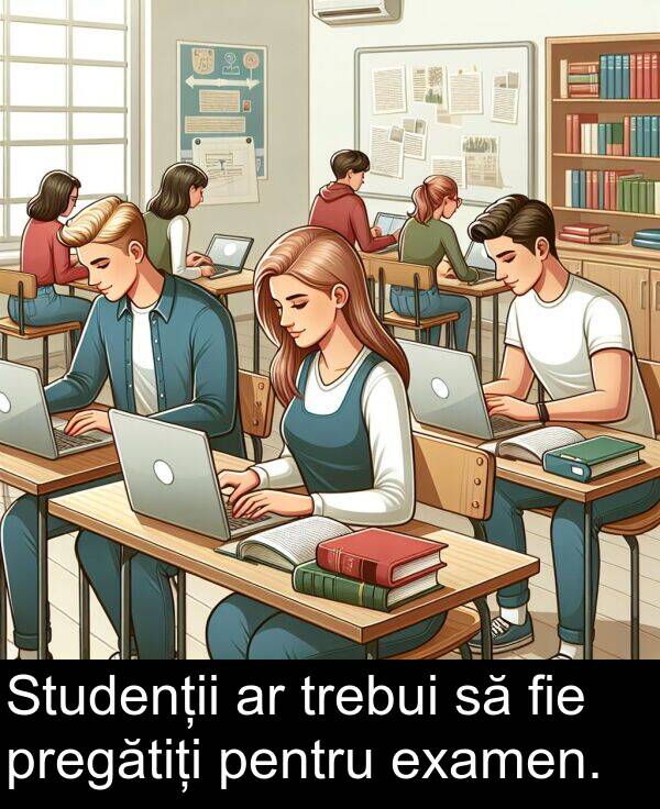 pregătiți: Studenții ar trebui să fie pregătiți pentru examen.