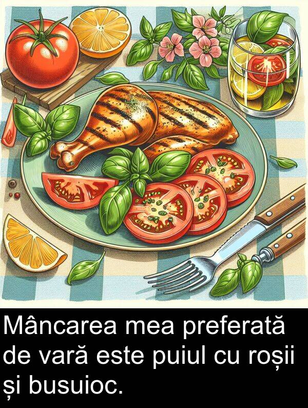 vară: Mâncarea mea preferată de vară este puiul cu roșii și busuioc.