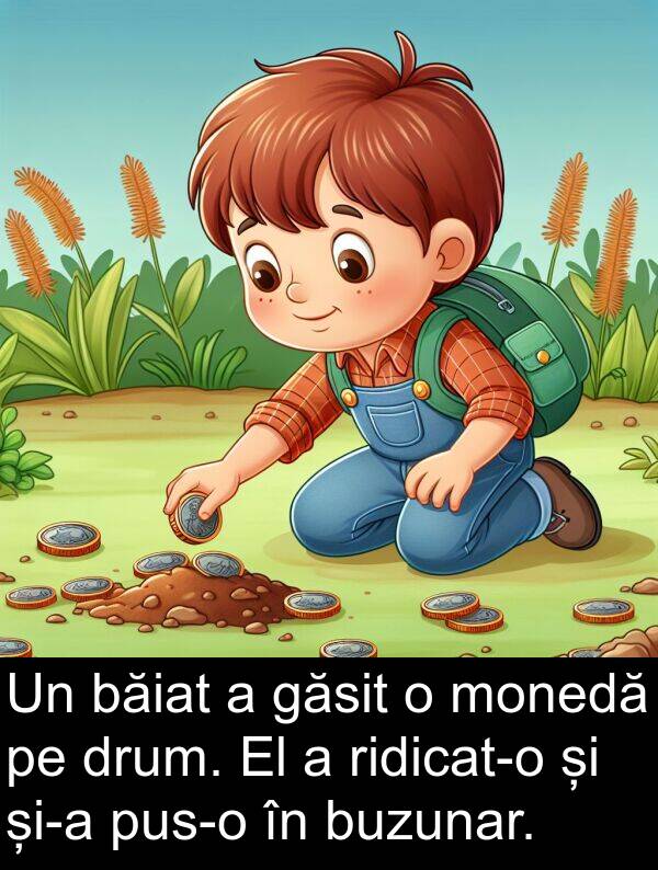 băiat: Un băiat a găsit o monedă pe drum. El a ridicat-o și și-a pus-o în buzunar.