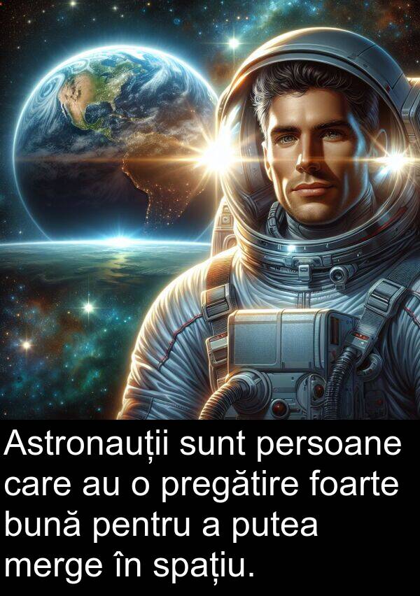 spațiu: Astronauții sunt persoane care au o pregătire foarte bună pentru a putea merge în spațiu.