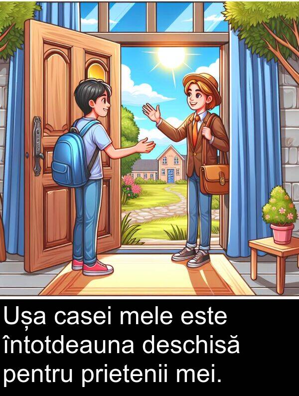 casei: Ușa casei mele este întotdeauna deschisă pentru prietenii mei.
