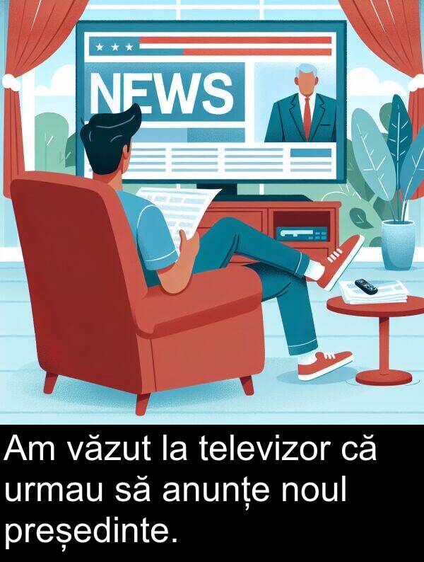 televizor: Am văzut la televizor că urmau să anunțe noul președinte.