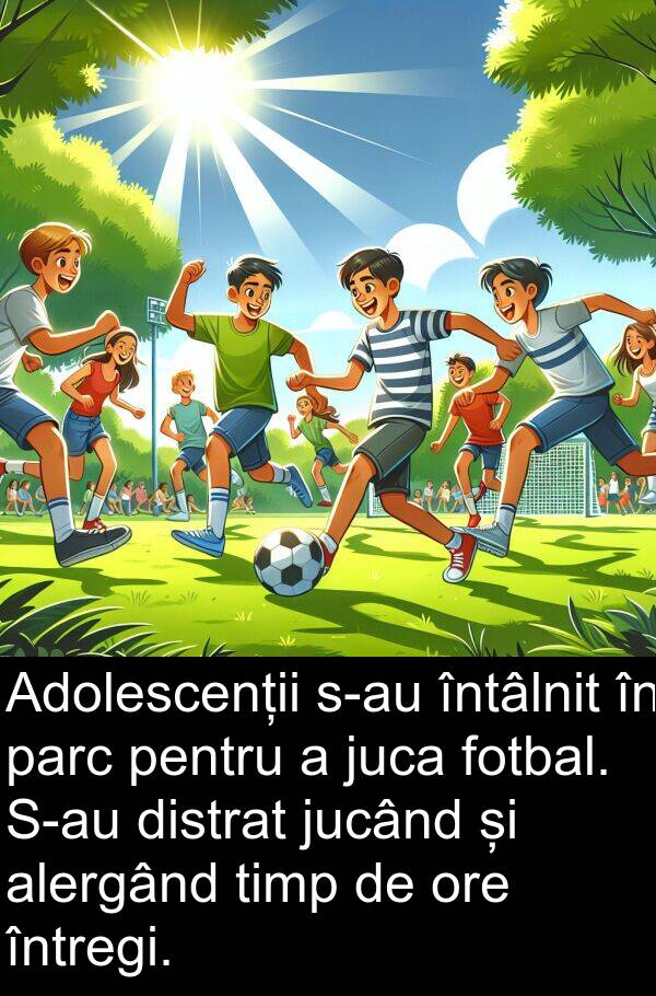 jucând: Adolescenții s-au întâlnit în parc pentru a juca fotbal. S-au distrat jucând și alergând timp de ore întregi.