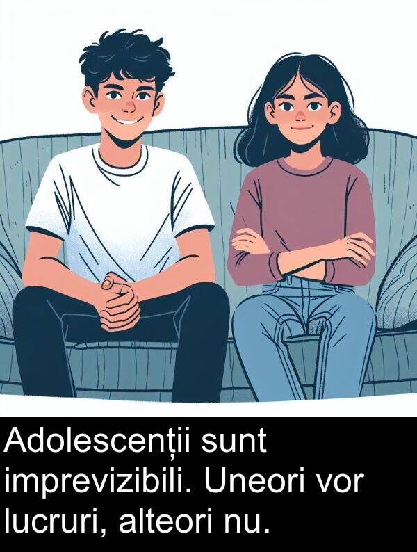 vor: Adolescenții sunt imprevizibili. Uneori vor lucruri, alteori nu.