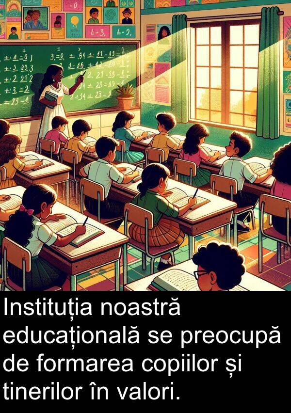 valori: Instituția noastră educațională se preocupă de formarea copiilor și tinerilor în valori.