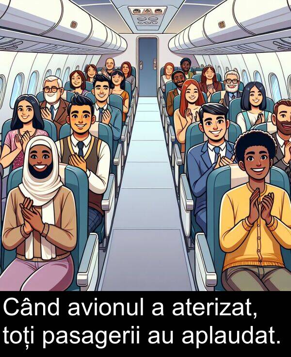 avionul: Când avionul a aterizat, toți pasagerii au aplaudat.