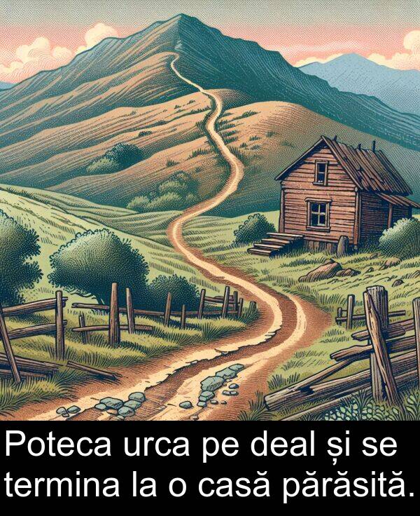 deal: Poteca urca pe deal și se termina la o casă părăsită.