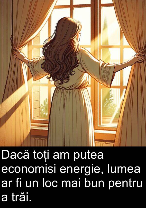 economisi: Dacă toți am putea economisi energie, lumea ar fi un loc mai bun pentru a trăi.