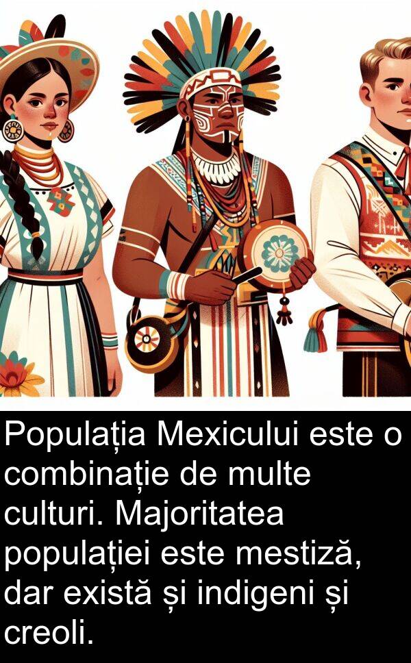 indigeni: Populația Mexicului este o combinație de multe culturi. Majoritatea populației este mestiză, dar există și indigeni și creoli.