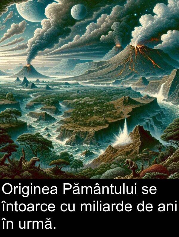 urmă: Originea Pământului se întoarce cu miliarde de ani în urmă.