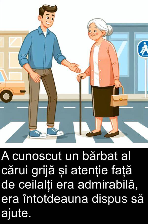 bărbat: A cunoscut un bărbat al cărui grijă și atenție față de ceilalți era admirabilă, era întotdeauna dispus să ajute.