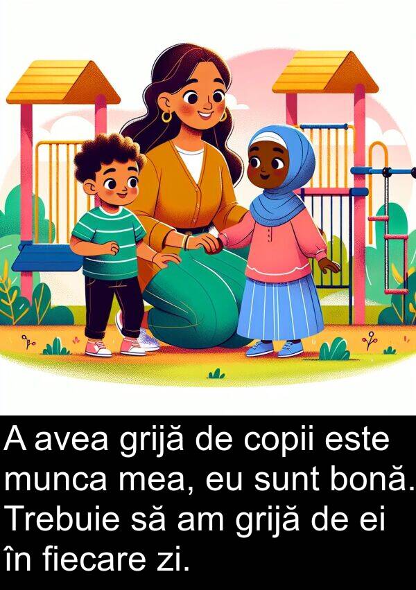 zi: A avea grijă de copii este munca mea, eu sunt bonă. Trebuie să am grijă de ei în fiecare zi.