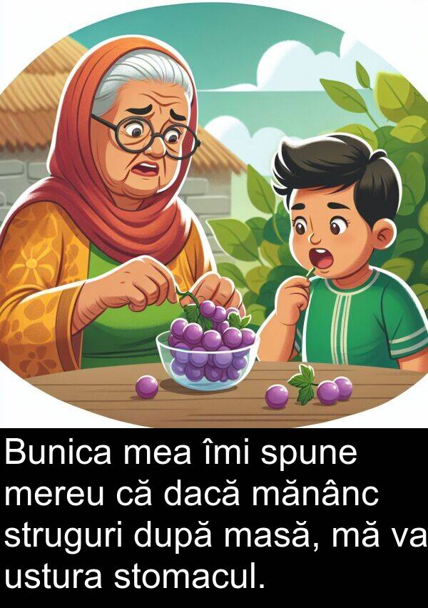 dacă: Bunica mea îmi spune mereu că dacă mănânc struguri după masă, mă va ustura stomacul.