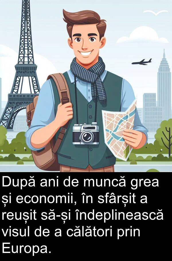 economii: După ani de muncă grea și economii, în sfârșit a reușit să-și îndeplinească visul de a călători prin Europa.