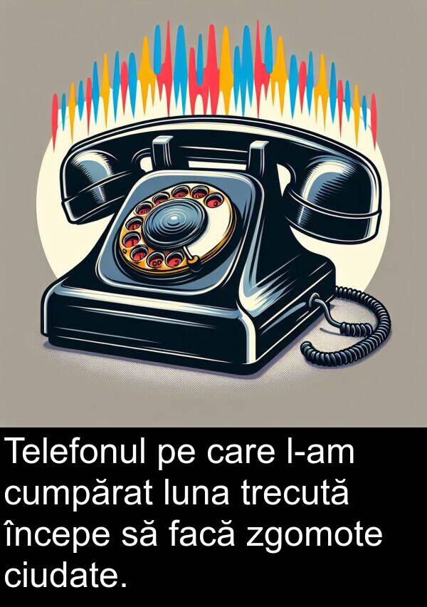 zgomote: Telefonul pe care l-am cumpărat luna trecută începe să facă zgomote ciudate.