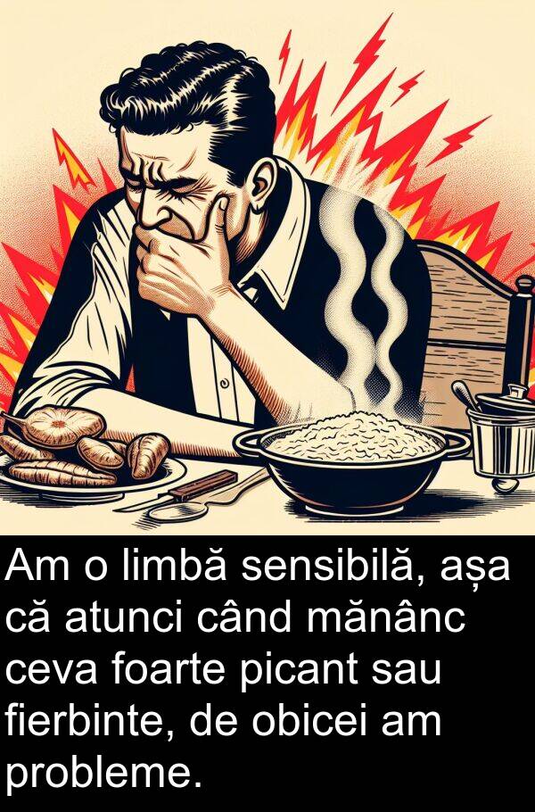 mănânc: Am o limbă sensibilă, așa că atunci când mănânc ceva foarte picant sau fierbinte, de obicei am probleme.