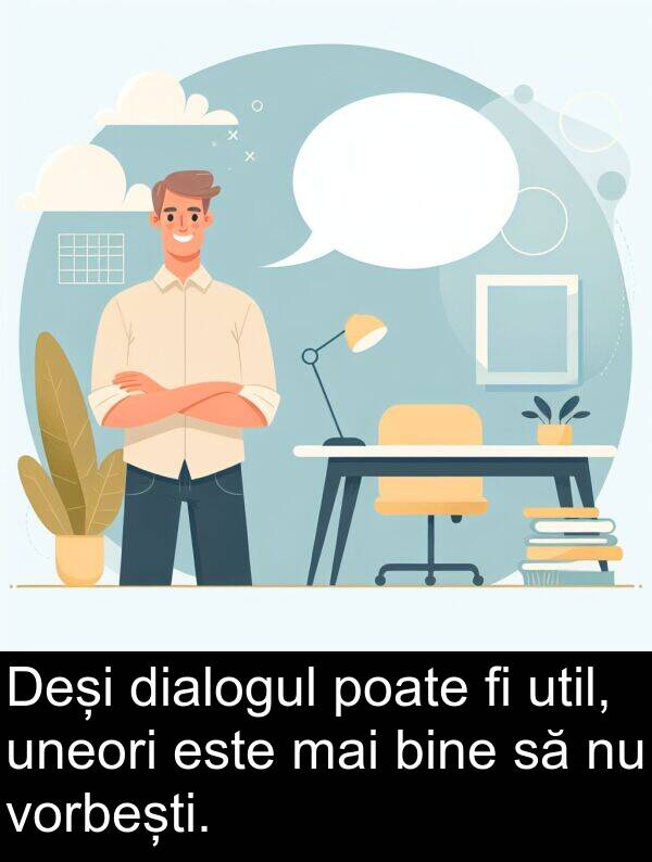 uneori: Deși dialogul poate fi util, uneori este mai bine să nu vorbești.