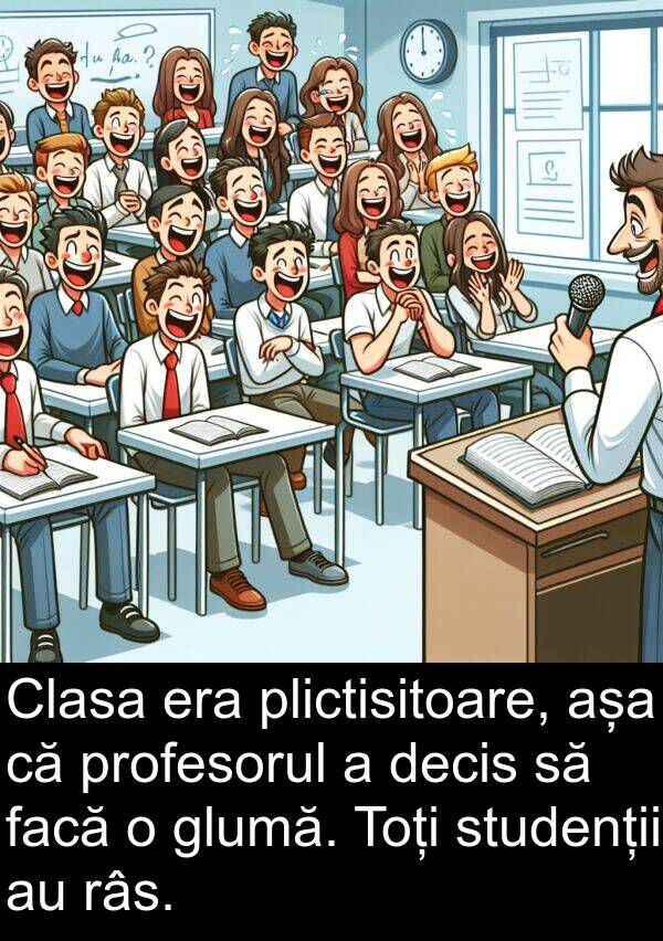 decis: Clasa era plictisitoare, așa că profesorul a decis să facă o glumă. Toți studenții au râs.