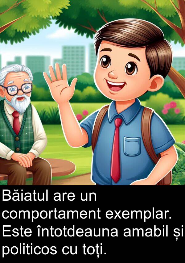 politicos: Băiatul are un comportament exemplar. Este întotdeauna amabil și politicos cu toți.