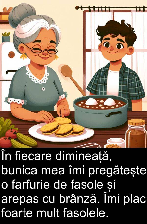 fasole: În fiecare dimineață, bunica mea îmi pregătește o farfurie de fasole și arepas cu brânză. Îmi plac foarte mult fasolele.