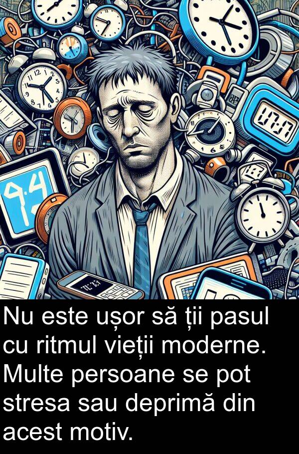 ții: Nu este ușor să ții pasul cu ritmul vieții moderne. Multe persoane se pot stresa sau deprimă din acest motiv.