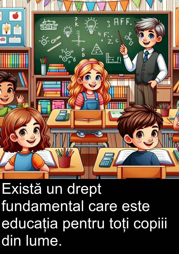 educația: Există un drept fundamental care este educația pentru toți copiii din lume.