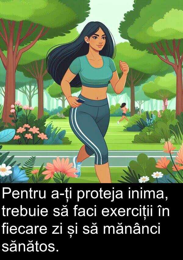 sănătos: Pentru a-ți proteja inima, trebuie să faci exerciții în fiecare zi și să mănânci sănătos.