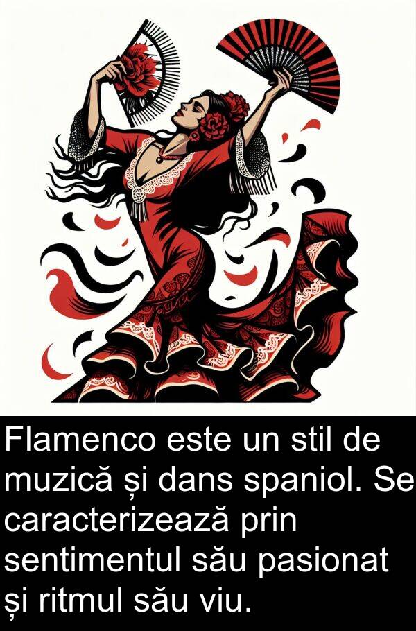 dans: Flamenco este un stil de muzică și dans spaniol. Se caracterizează prin sentimentul său pasionat și ritmul său viu.