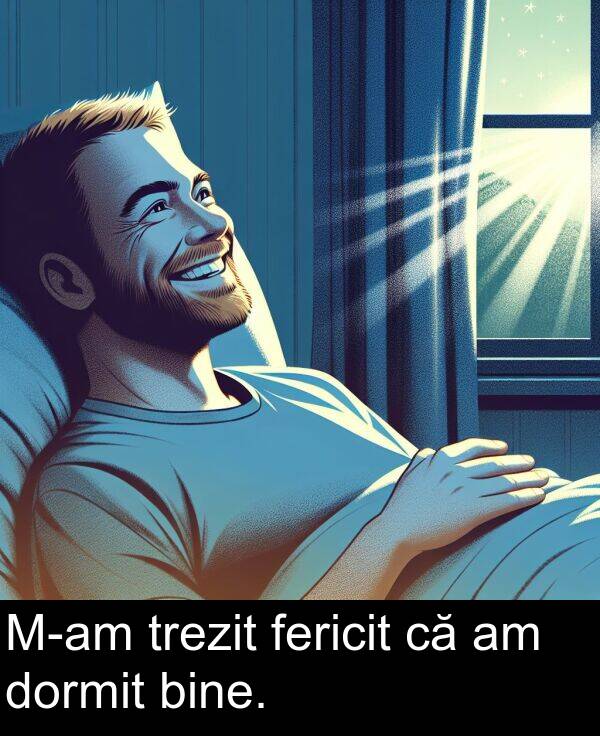 dormit: M-am trezit fericit că am dormit bine.