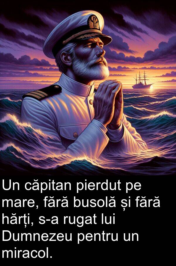 hărți: Un căpitan pierdut pe mare, fără busolă și fără hărți, s-a rugat lui Dumnezeu pentru un miracol.