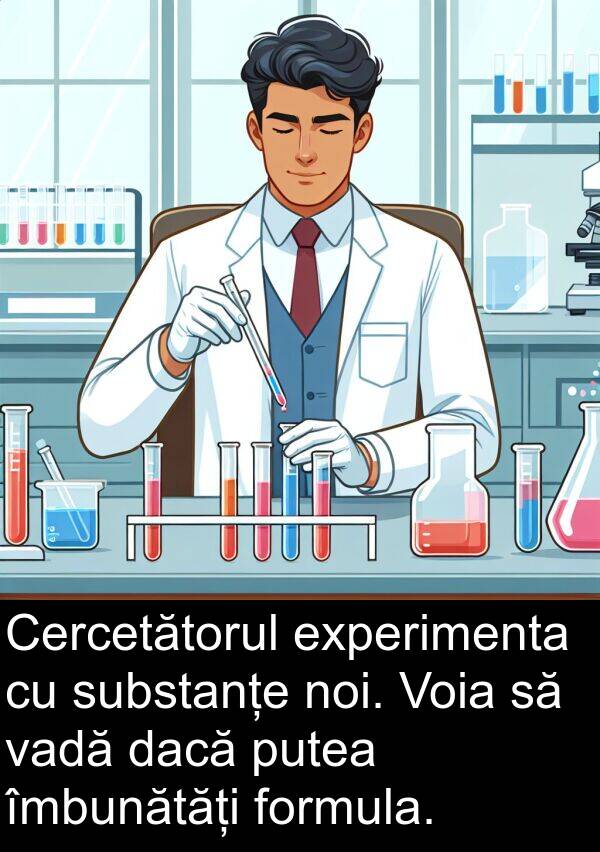 dacă: Cercetătorul experimenta cu substanțe noi. Voia să vadă dacă putea îmbunătăți formula.